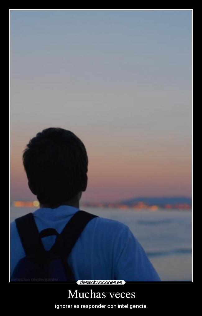 Muchas veces - ignorar es responder con inteligencia.