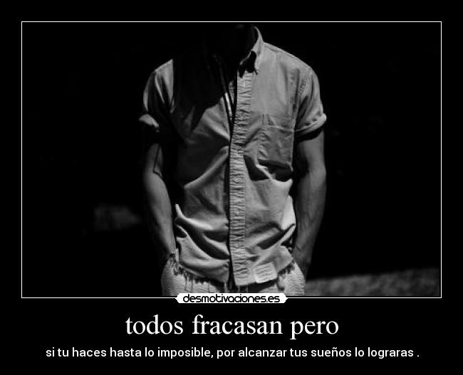 todos fracasan pero -