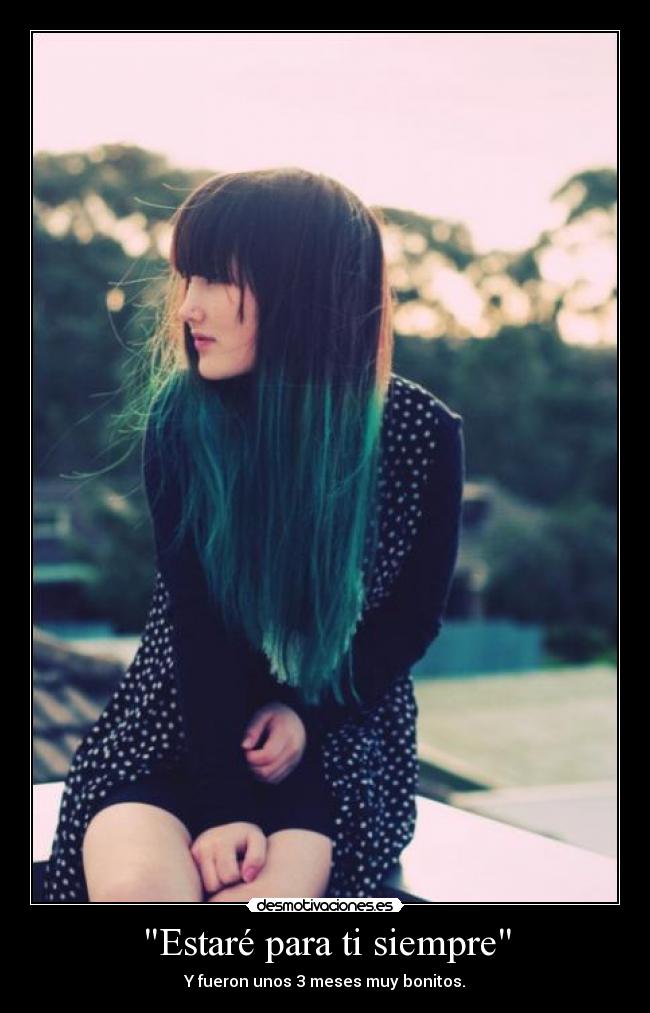 Estaré para ti siempre - Y fueron unos 3 meses muy bonitos.