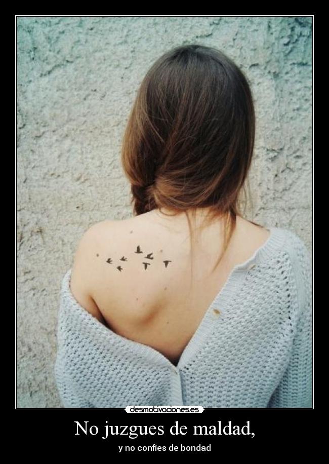 No juzgues de maldad, -