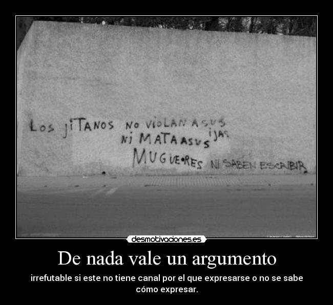 De nada vale un argumento -