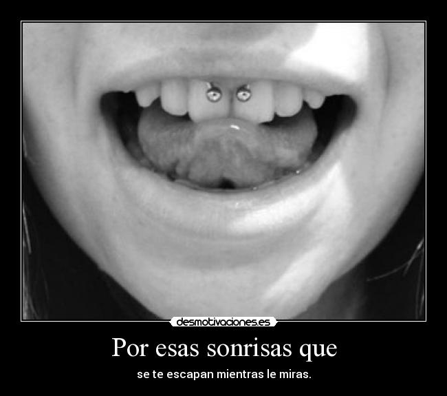 Por esas sonrisas que - se te escapan mientras le miras.