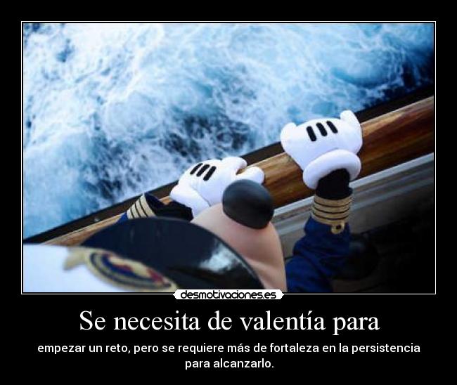 Se necesita de valentía para - 