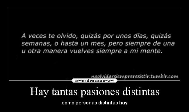Hay tantas pasiones distintas - como personas distintas hay