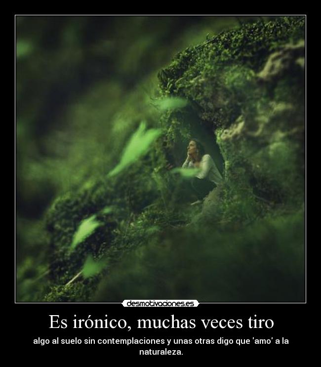 Es irónico, muchas veces tiro - 