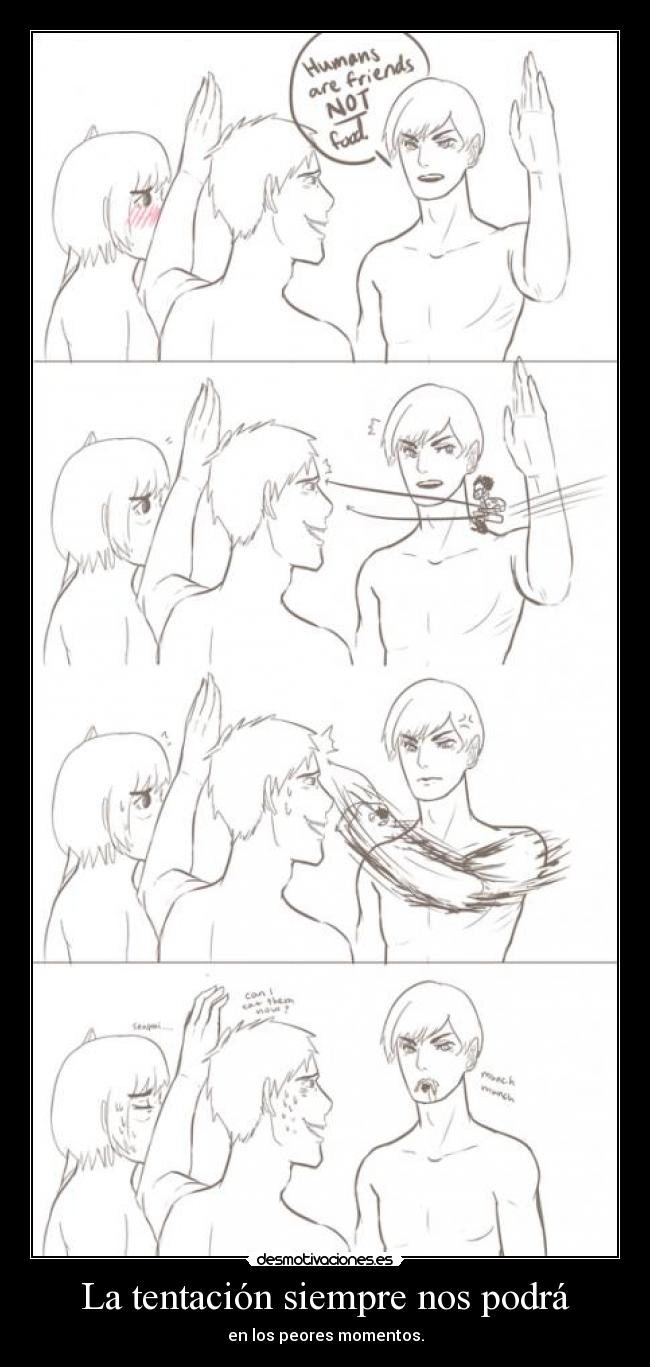 La tentación siempre nos podrá - en los peores momentos.