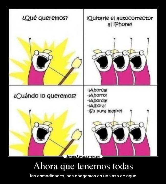 Ahora que tenemos todas - las comodidades, nos ahogamos en un vaso de agua