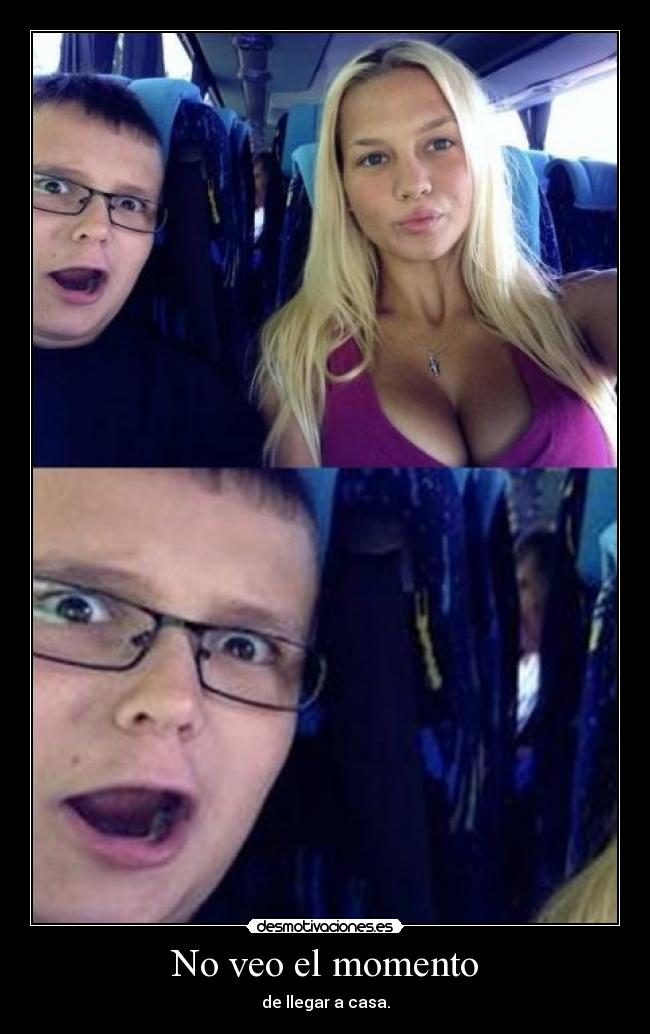 No veo el momento - de llegar a casa.