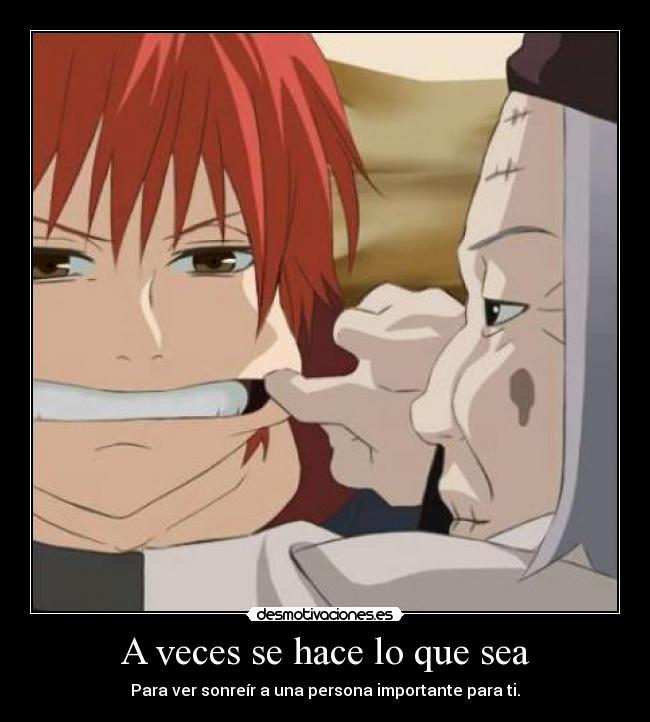 A veces se hace lo que sea - Para ver sonreír a una persona importante para ti.