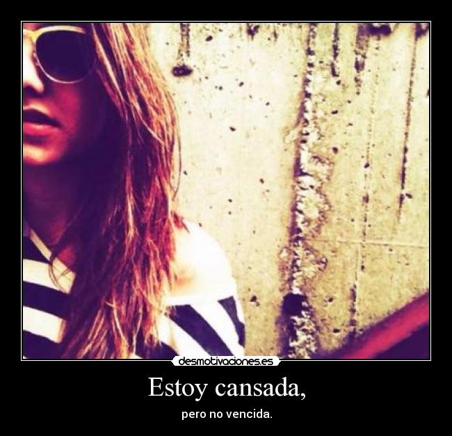 Estoy cansada, - 