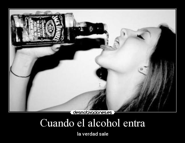 Cuando el alcohol entra -