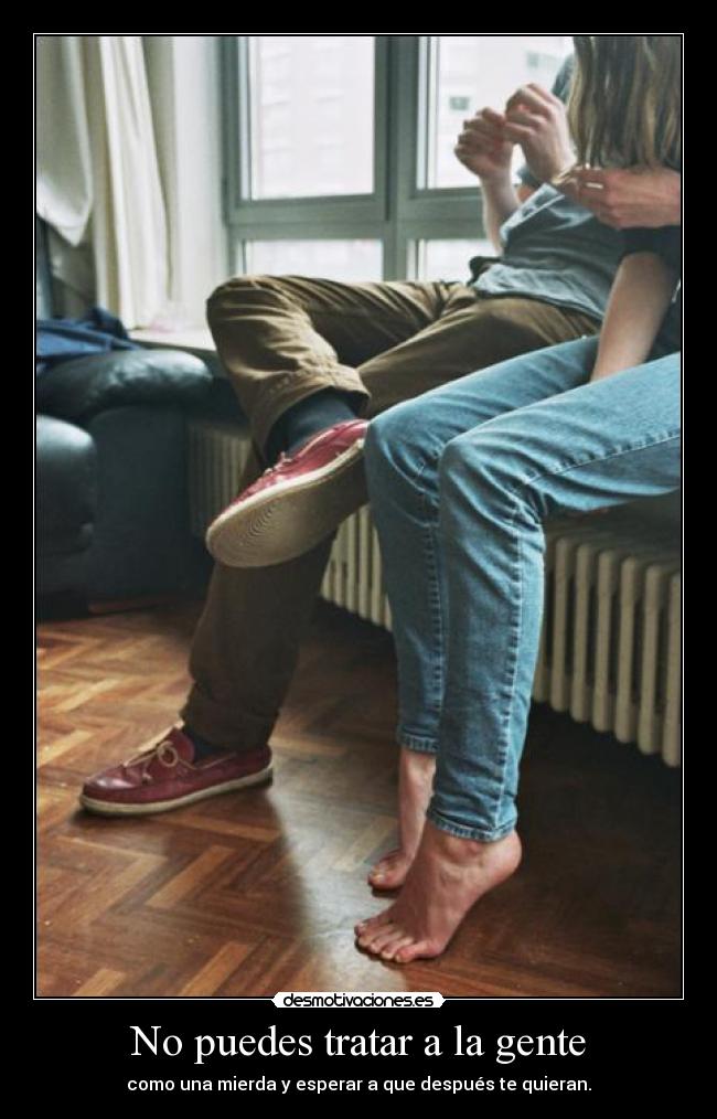 No puedes tratar a la gente -