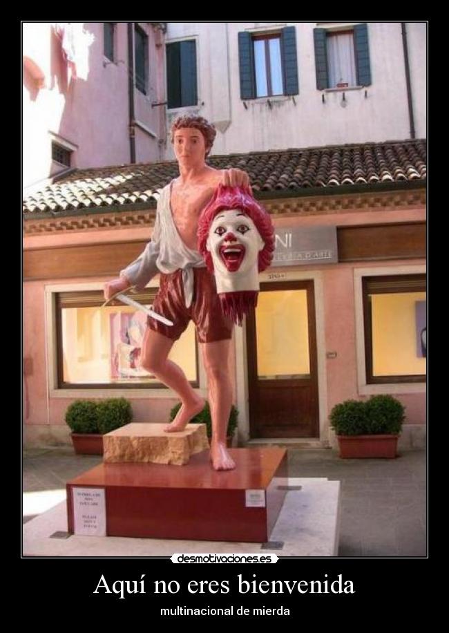 Aquí no eres bienvenida - multinacional de mierda