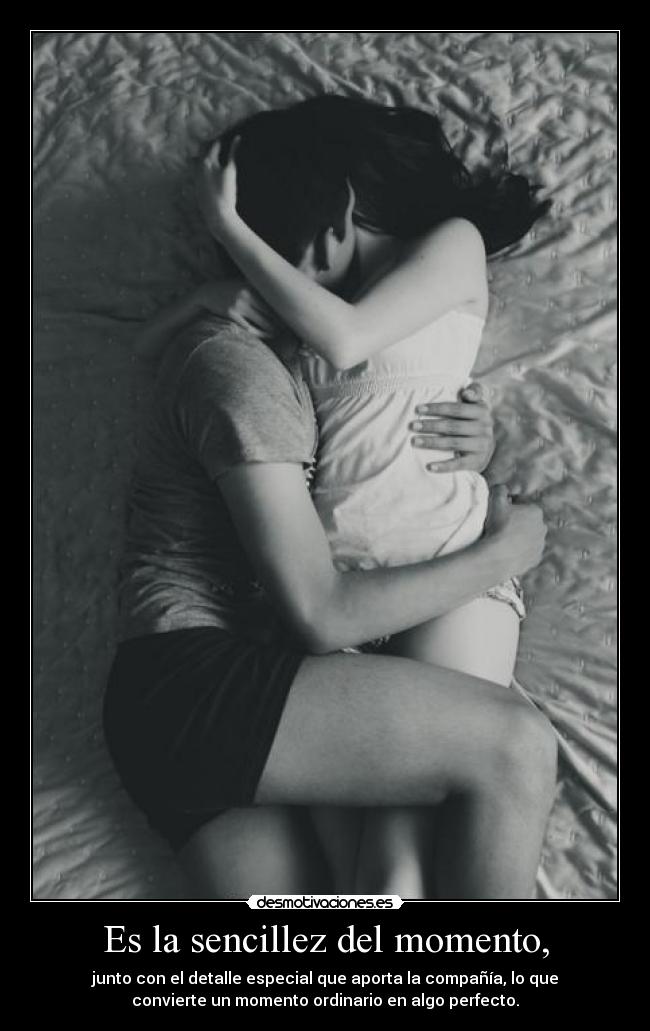 Es la sencillez del momento, - 