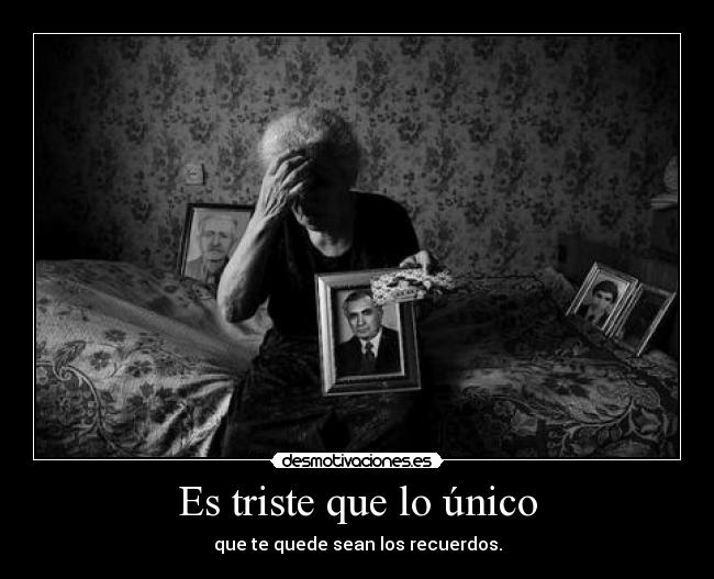 Es triste que lo único -