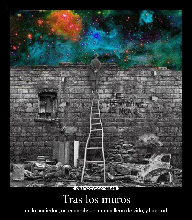 Tras los muros - de la sociedad, se esconde un mundo lleno de vida, y libertad.