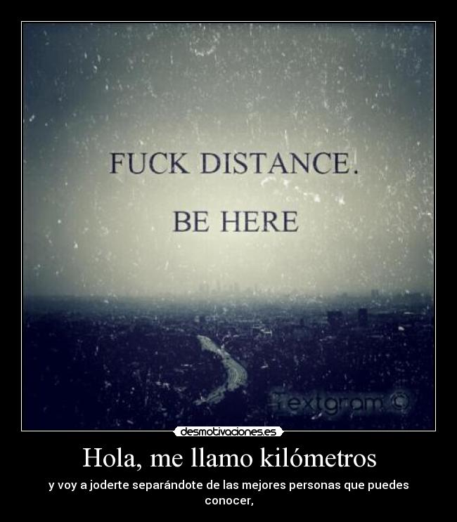 carteles hola llamo kilometros voy joderte separandote las mejores personas que puedes desmotivaciones