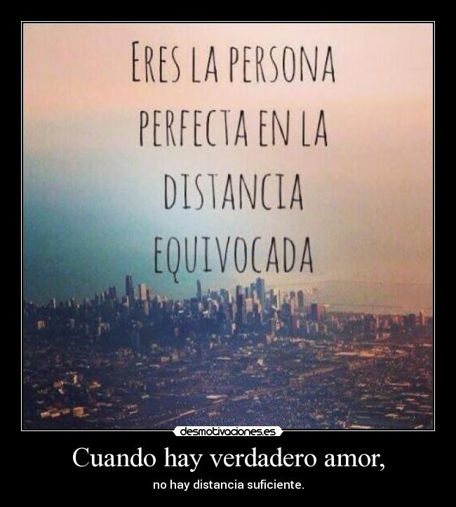 Cuando hay verdadero amor, - no hay distancia suficiente.