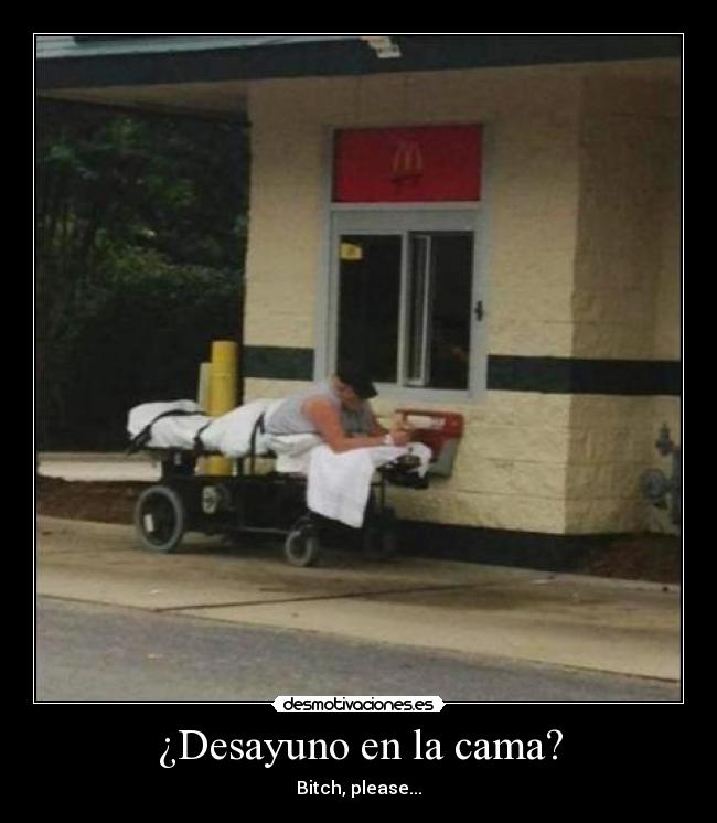 ¿Desayuno en la cama? - Bitch, please...