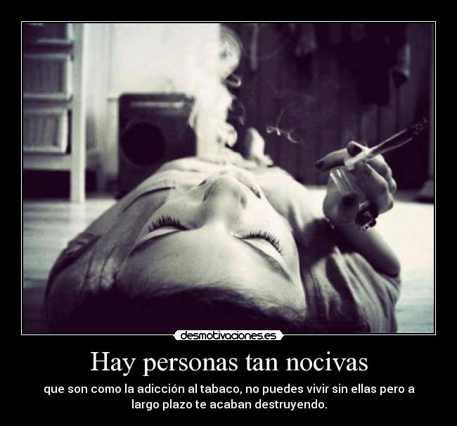 Hay personas tan nocivas - 