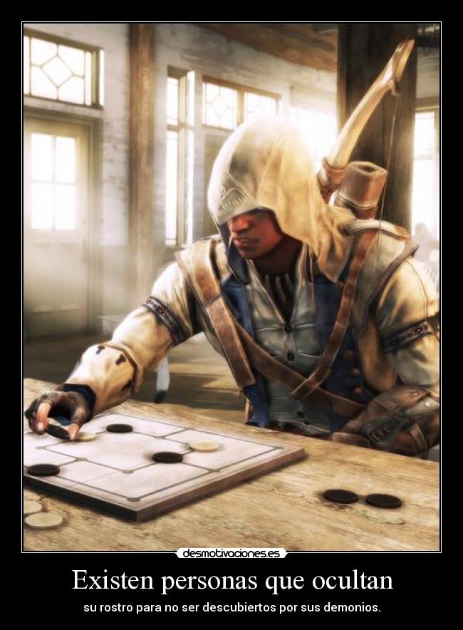 Existen personas que ocultan - su rostro para no ser descubiertos por sus demonios.