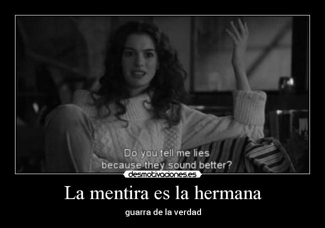 La mentira es la hermana - guarra de la verdad