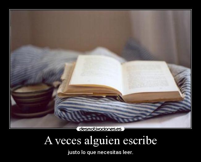 A veces alguien escribe - justo lo que necesitas leer.