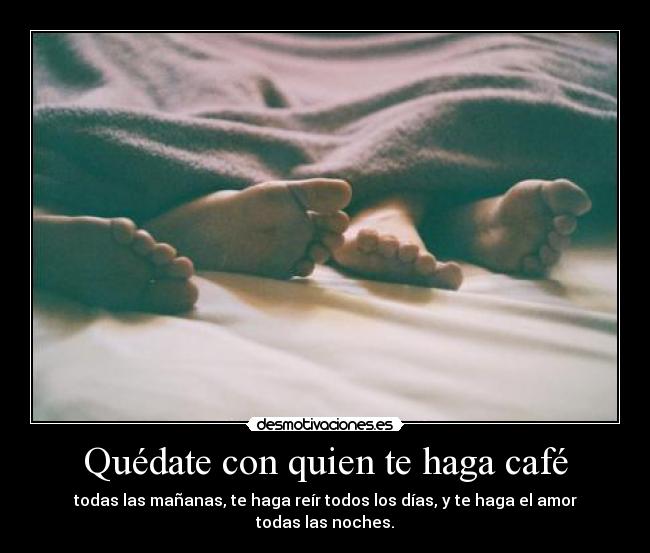 Quédate con quien te haga café - 