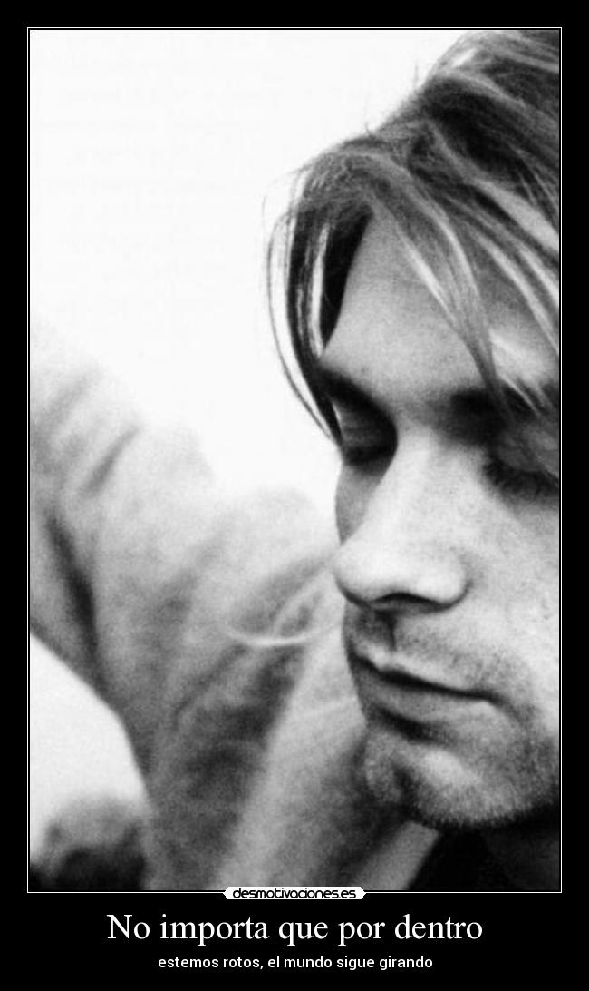No importa que por dentro - estemos rotos, el mundo sigue girando