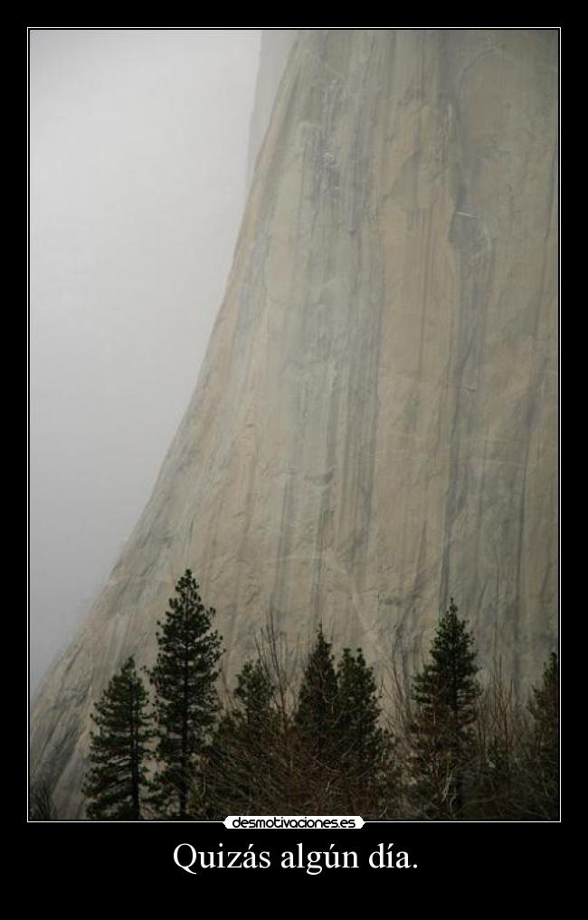 Quizás algún día. -