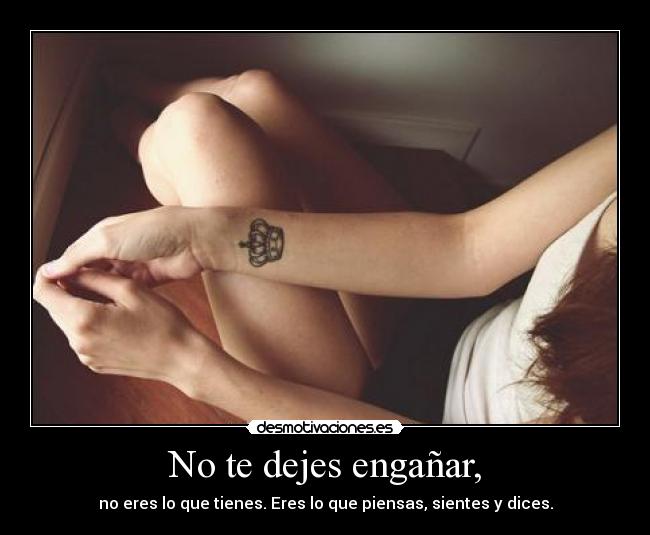 No te dejes engañar, -