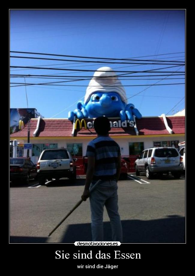 Sie sind das Essen - wir sind die Jäger
