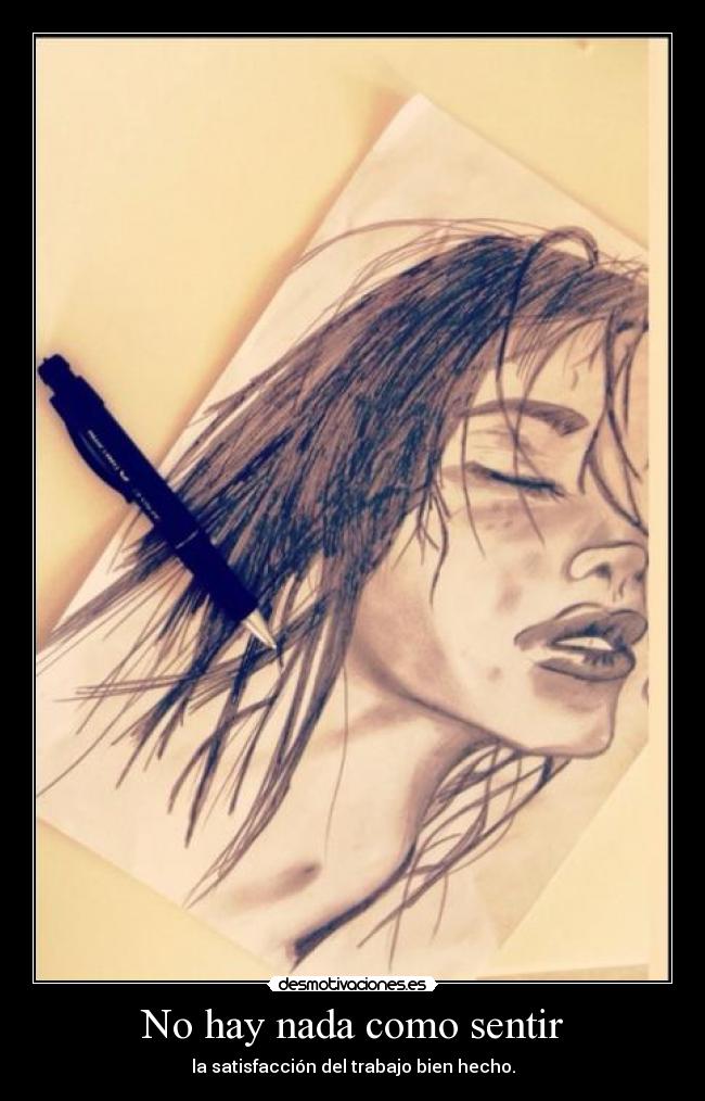 No hay nada como sentir - la satisfacción del trabajo bien hecho.