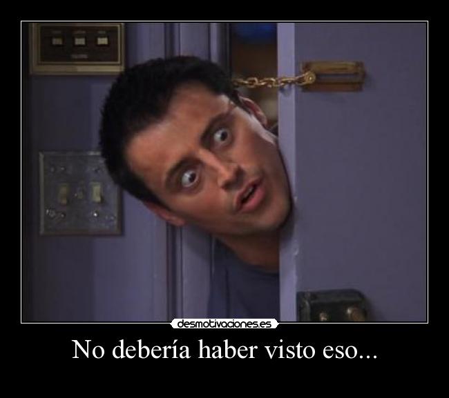 No debería haber visto eso... - 
