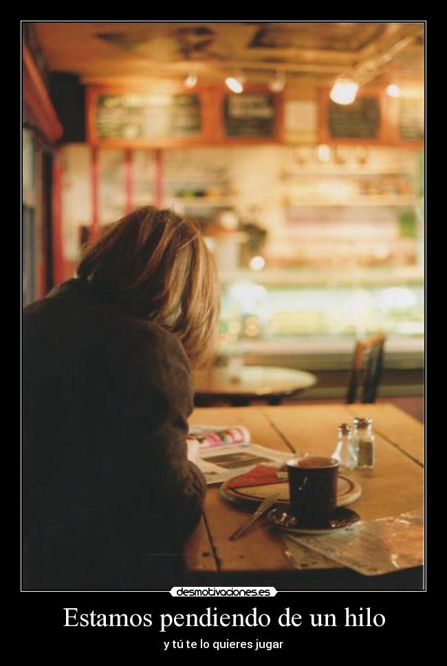 Estamos pendiendo de un hilo - y tú te lo quieres jugar
