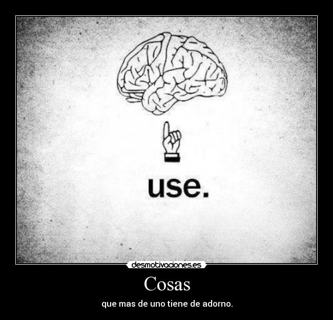 Cosas - que mas de uno tiene de adorno.