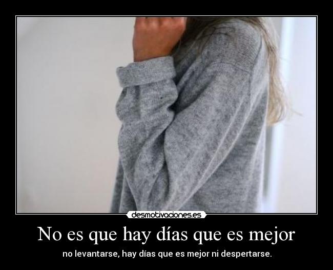 No es que hay días que es mejor -