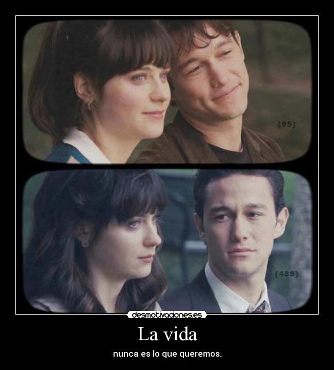 La vida - nunca es lo que queremos.