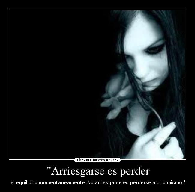 Arriesgarse es perder -