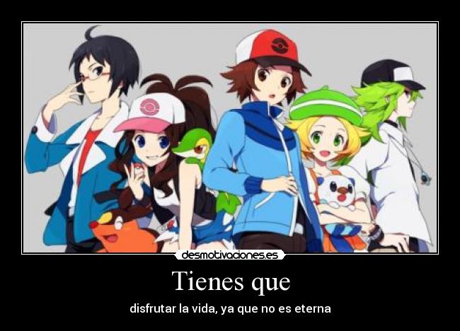 Tienes que - disfrutar la vida, ya que no es eterna