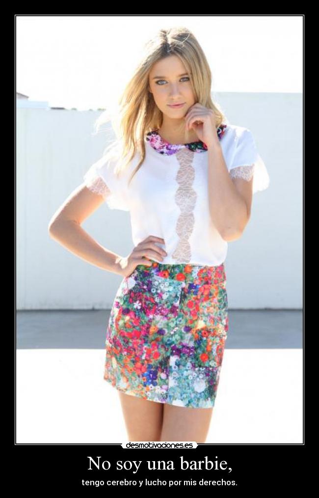 No soy una barbie, - tengo cerebro y lucho por mis derechos.