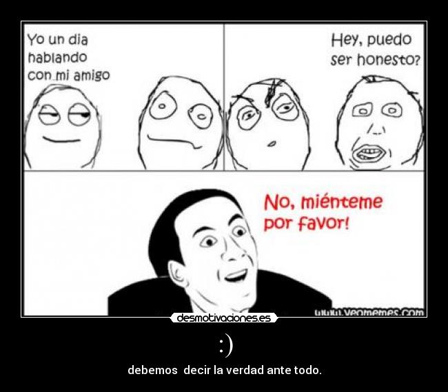 :) - debemos  decir la verdad ante todo.