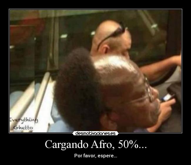 Cargando Afro, 50%... - 