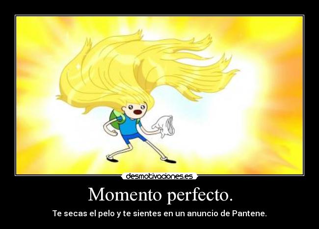 Momento perfecto. - Te secas el pelo y te sientes en un anuncio de Pantene.