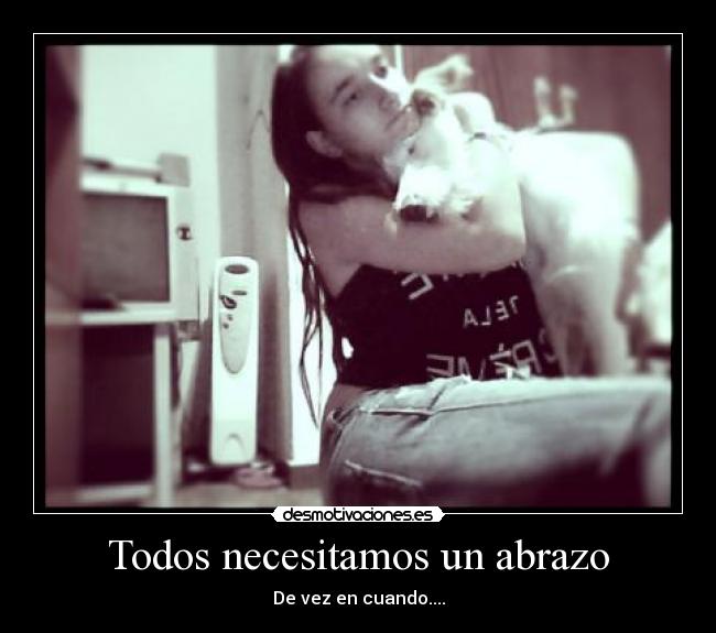 Todos necesitamos un abrazo - De vez en cuando....