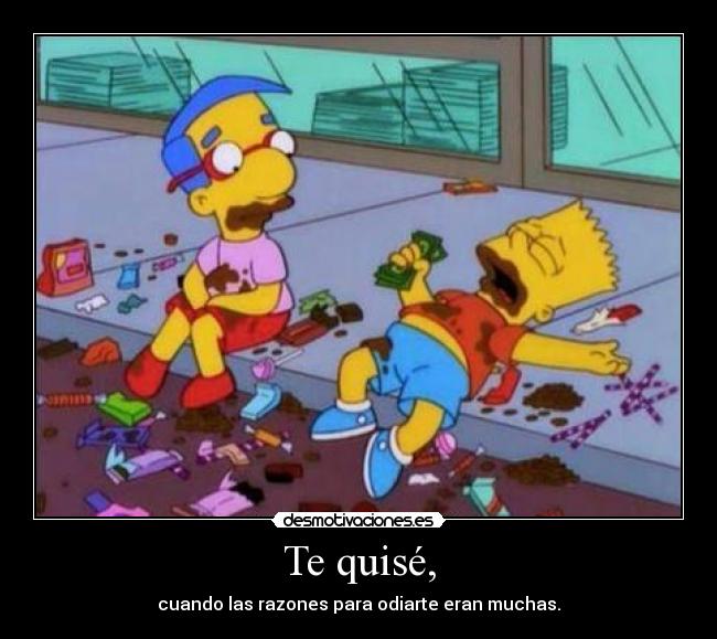 Te quisé, - cuando las razones para odiarte eran muchas.