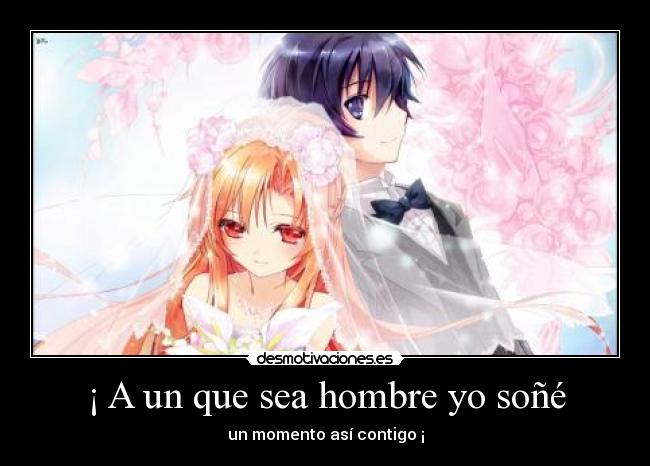 ¡ A un que sea hombre yo soñé -