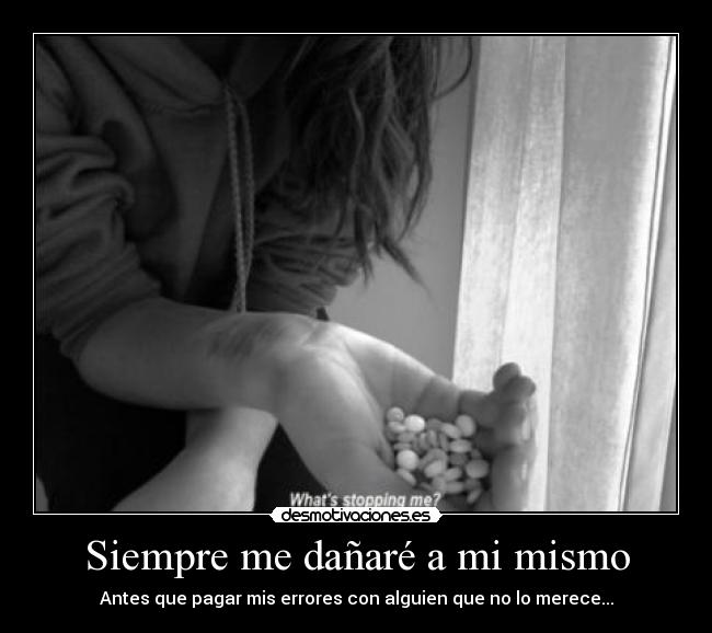 Siempre me dañaré a mi mismo -