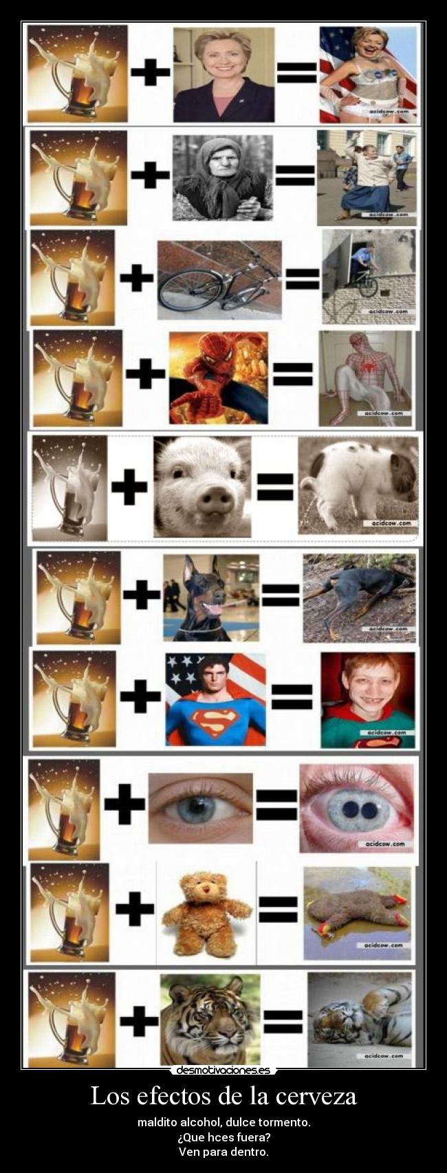 Los efectos de la cerveza - maldito alcohol, dulce tormento.
¿Que hces fuera?
Ven para dentro.