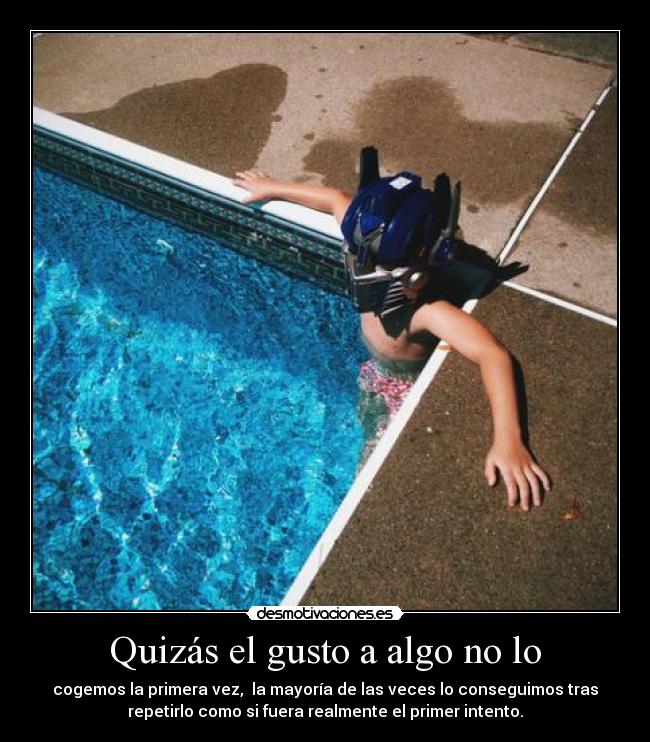 Quizás el gusto a algo no lo -